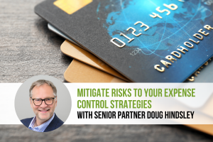 3 Major Issues Threatening Your Expense Control Strategies Right Now. Industry Insights with senior partner Doug Hindsley