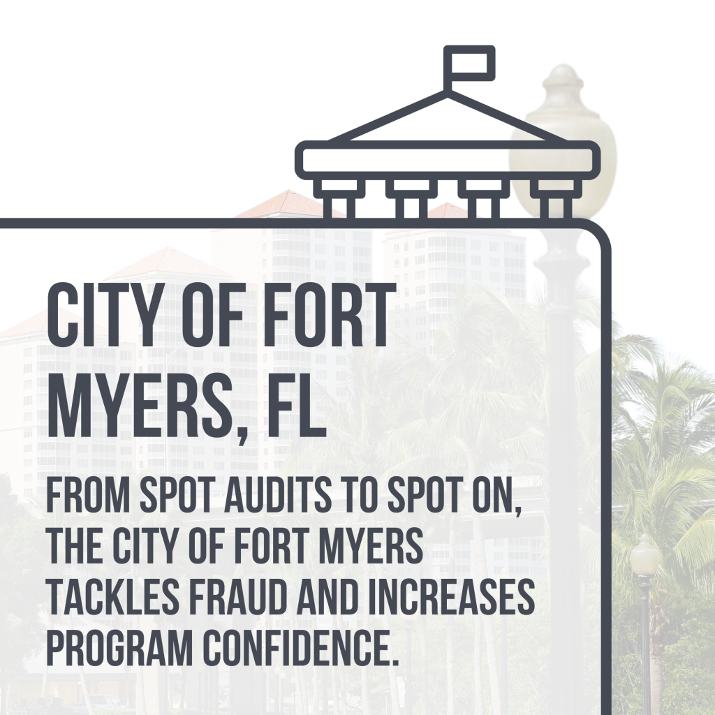 City of Fort Myers Case Study: From spot audits to spot on, the city of Fort Myers tackles fraud and increases program confidence.